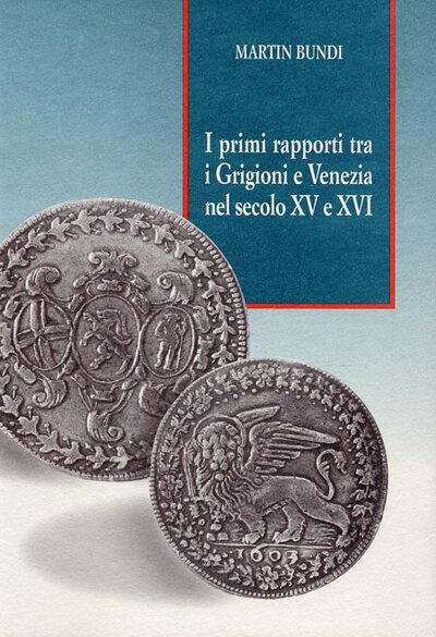 I primi rapporti tra i Grigioni e Venezia nel secolo XV e XVI