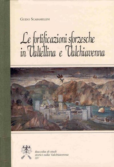 Le fortificazioni sforzesche in Valtellina e Valchiavenna